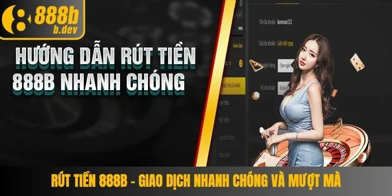 Rút Tiền 888b – Giao Dịch Nhanh Chóng Và Mượt Mà 3 Rút Tiền 888b